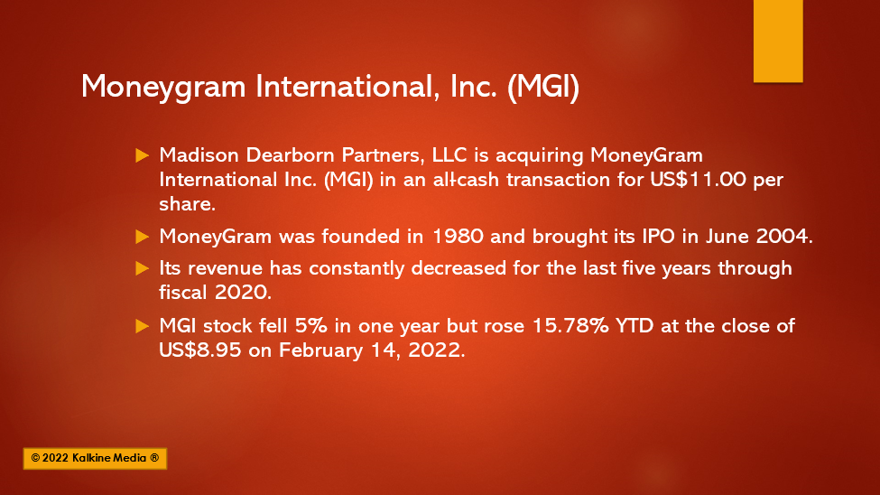 Madison Dearborn acquires Moneygram (MGI) for US$1.8 billion in an all-cash deal.