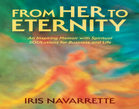 Author Iris Navarrette Shares SOULutions for Getting Through Life Challenges in New Book “From Her to Eternity”