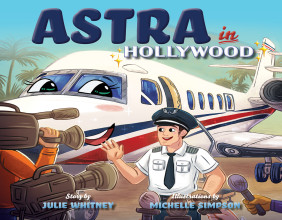 'Astra in Hollywood' Motivates Readers to Soar as an Airplane Discovers Helping Others Is All It Takes to Be a Superstar