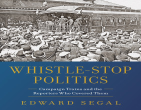 New ‘Whistle-Stop Politics’ Website Is Go-To Resource About History Of Campaign Trains In American Politics