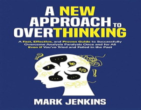 Debut Author Mark Jenkins Releases His Debut Book 'A New Approach To Overthinking' Offers a Transformative Path