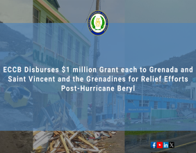 ECCB DISBURSES $2 MILLION IN GRANT FUNDS TO ITS MEMBER COUNTRIES AFFECTED BY HURRICANE BERYL
