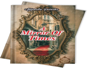 Unveiling the Struggles and Triumphs: Alejandro Paredes' 'A Mirror of Times' Now on Kindle