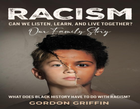 Dr. Gordon D. Griffin Announces New Book 'Racism: Can We Listen, Learn, and Live Together?'