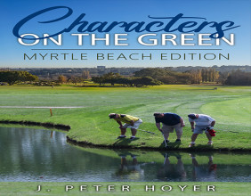 Discover the Quirky World of Golf in Characters on the Green: Myrtle Beach Edition by J. Peter Hoyer