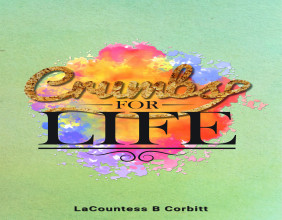 Introducing “Crumbs for Life” by LaCountess B. Corbitt – A Collection of Inspirational Devotions for All Walks of Life