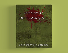 Eric Steven Griesel’s 'Celtic Betrayal,' Shares the Complex Dynamics of Power & Family in his New Book Debut