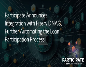 Participate Announces Integration with Fiserv DNA®, Further Automating the Loan Participation Process