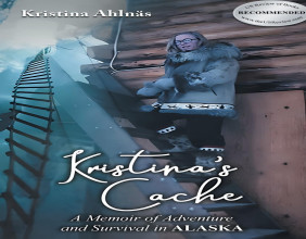 “Kristina’s Cache: A Memoir of Adventure and Survival in Alaska” by Kristina Ahlnas