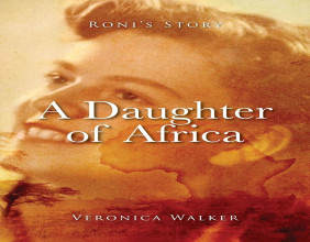 Tale of Resilience, Strength, & Defiance Against Societal Norms 'Roni’s Story: A Daughter of Africa' by Veronica Walker