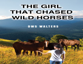 DWS Walters’ The Girl That Chased Wild Horses, Presented by Atticus Publishing