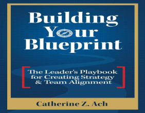 Atticus Publishing Presents Building Your Blueprint: The Leader's Playbook for Creating Strategy & Team Alignment