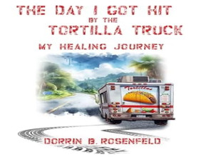 Author Dorrin B. Rosenfeld Shares Inspiring Memoir, 'The Day I Got Hit by the Tortilla Truck: My Healing Journey'