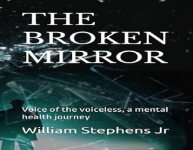 Discover the Journey of Healing in William Stephens’ “The Broken Mirror: Voice of the Voiceless”