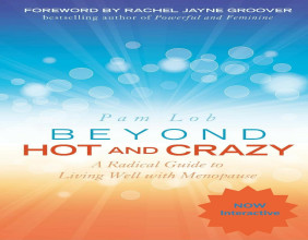 Pam Lob’s Empowering Guide to Menopause: “Beyond Hot and Crazy: A Radical Guide to Living Well with Menopause”