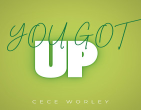 New Music Alert You Got Up from American Singer-Songwriter Cece Worley