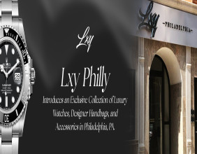 LXY Philly Introduces an Exclusive Collection of Luxury Watches, Designer Handbags, and Accessories in Philadelphia, PA