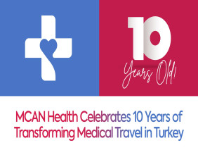 MCAN Health Celebrates 10 Years of Transforming Medical Travel in Turkey