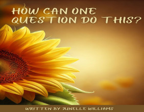 Junelle Williams Unveils ‘How Can One Question Do This?’ – A Journey of Faith and Truth