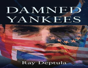 Damned Yankees by Ray Deptula — A Thought-Provoking Tale of Revolution, Identity, and Belonging