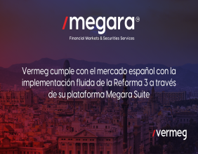 Vermeg cumple con el mercado español con la implementación fluida de la Reforma 3 a través de su plataforma Megara Suite