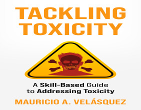 New Book 'Tackling Toxicity - A Skill-Based Guide to Tackling Toxicity' wins award and author Mauricio available