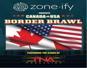 Diplomacy is Down for the Count - Zone·ify, TNA Wrestling & Block Communications bring The Border Brawl at Niagara Falls
