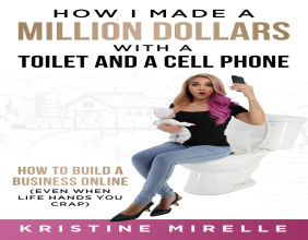 How She Made $1M Online with Just a Toilet and a Cell Phone-Kristine Mirelle’s New Book Hits #1