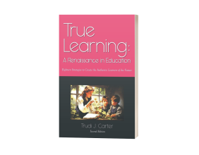 Trudi Carter’s ‘True Learning’ Inspires a Revival of Authentic Engagement in the Classroom