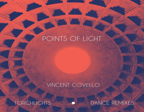 Acclaimed Singer-Songwriter Vincent Covello Releasing EP 'Points Of Light' Remixes Of Songs From His Album Torchlights.
