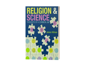 JAMES HILLMAN OFFERS NOVEL VIEWPOINTS ON THE MUCH-DEBATED SUBJECT OF SCIENCE VS. RELIGION