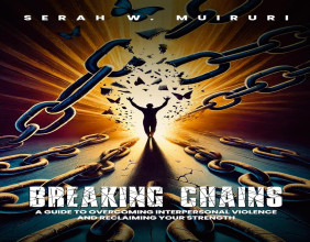 Breaking Chains by Serah W. Muiruri Empowers Survivors to Rise, Reclaim, and Heal