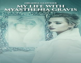 My Life with Myasthenia Gravis: A Courageous Memoir of Illness, Advocacy, and the Power of Human Connection