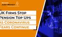  UK Firms Stop Pension Top Ups as Coronavirus Fears Continue 