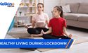 How to live a healthy life during LOCKDOWN?