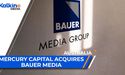 Mercury Capital Acquires Bauer Media | ASX Market Update