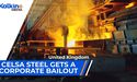 Celsa Steel gets a corporate bailout | UK Market Update
