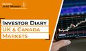  Investor Diary : UK and Canada Markets | Podcast 