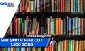 WH Smith is considering cutting 1,500 jobs - 11% of its workforce | UK Market Update