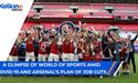 A glimpse of world of sports amid covid19 and arsenal's 3 year plan of job cuts.