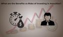 What are the Benefits vs Risks of Investing in Annuities?