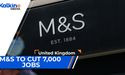 M&S to cut 7,000 jobs | UK Market Update
