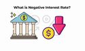 What are Negative Interest Rates? | Negative Interest Rates Explained