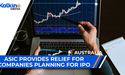 ASIC Provides Relief For Companies Planning For IPO | ASX Market Update