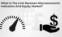 What Is The Link Between Macroeconomic Indicators And Equity Market?