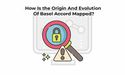 How Is the Origin And Evolution Of Basel Accord Mapped?