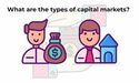  What are the types of capital markets? 