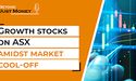  Growth stocks on ASX amidst market cool-off 