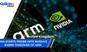 CMA starts probe into Nvidia's $40bn takeover of Arm. | UK |