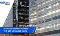 UK-based firms asked to set up hubs in EU. | UK |